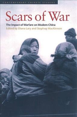 The scars of war [electronic resource] : the impact of warfare on modern China / edited by Diana Lary and Stephen MacKinnon.