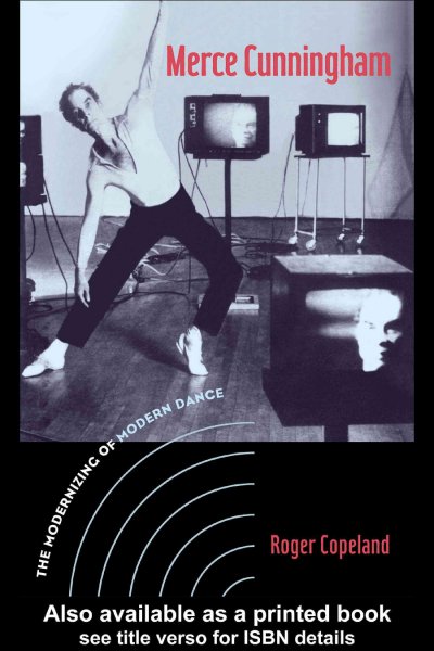 Merce Cunningham : the modernizing of modern dance / Roger Copeland.