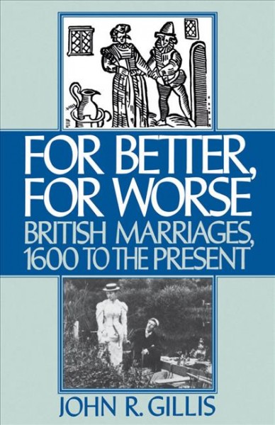 For Better, For Worse : British Marriages, 1600 to the Present.