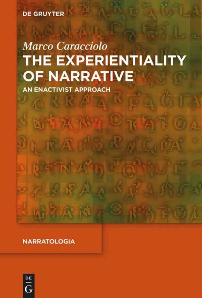 The experientiality of narrative : an enactivist approach / by Marco Caracciolo.