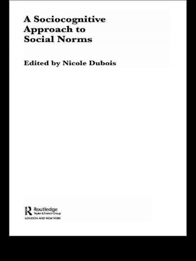 A sociocognitive approach to social norms / edited by Nicole Dubois.