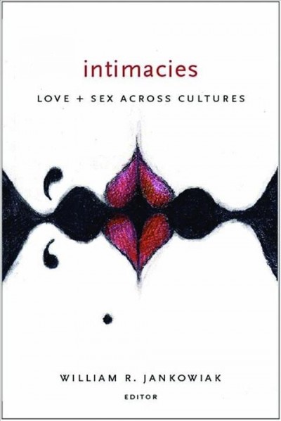 Intimacies [electronic resource] : love and sex across cultures / edited by William R. Jankowiak.