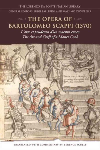 The Opera of Bartolomeo Scappi (1570) [electronic resource] : l'arte et prudenza d'un maestro cuoco / translated with commentary by Terence Scully.