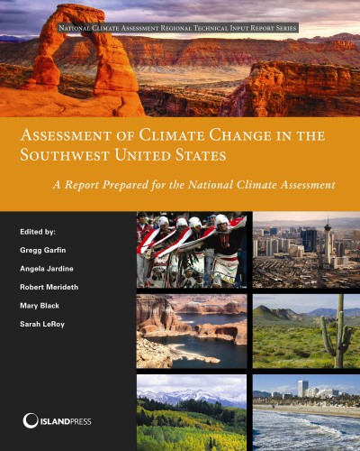 Assessment of climate change in southwest United States : a report prepared for the National Climate Assessment / excutive editor Gregg Garfin...[et al].