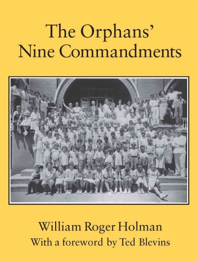 The orphans' nine commandments [electronic resource] : a memoir / William Roger Holman ; with a foreword by Ted Blevins.