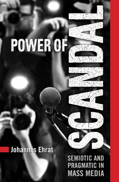 Power of scandal : semiotic and pragmatic in mass media / Johannes Ehrat.