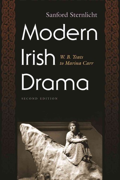Modern Irish drama [electronic resource] : W.B. Yeats to Marina Carr / Sanford Sternlicht.