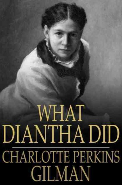 What Diantha did [electronic resource] / Charlotte Perkins Gilman.