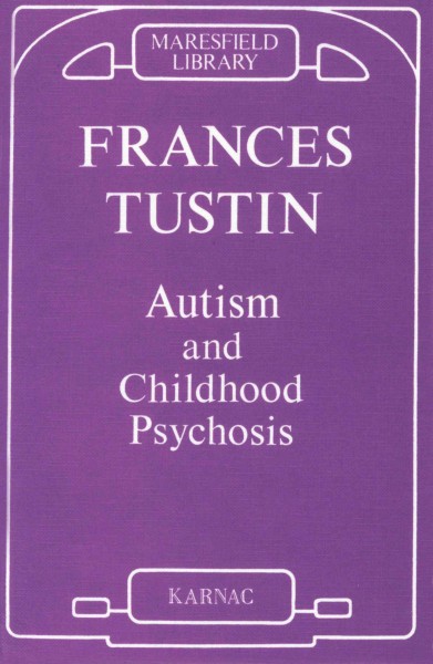 Autism and childhood psychosis [electronic resource] / Frances Tustin ; foreword by Victoria Hamilton.
