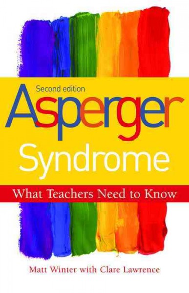 Asperger syndrome [electronic resource] : what teachers need to know / Matt Winter with Clare Lawrence.