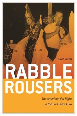 Rabble rousers [electronic resource] : the American far right in the civil rights era / Clive Webb.