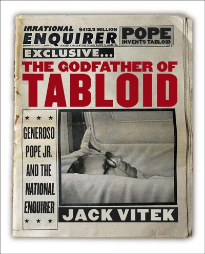 The godfather of tabloid [electronic resource] : Generoso Pope Jr. and the National enquirer / Jack Vitek.