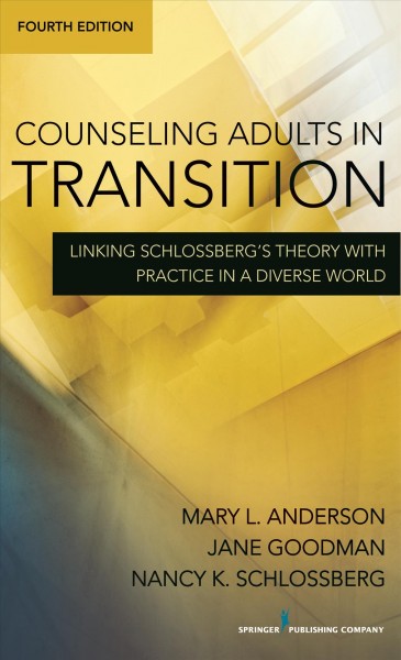 Counseling adults in transition [electronic resource] : linking Schlossberg's theory with practice in a diverse world / Mary L. Anderson, Jane Goodman, Nancy K. Schlossberg.