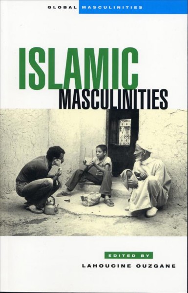 Islamic masculinities [electronic resource] / Lahoucine Ouzgane, editor.