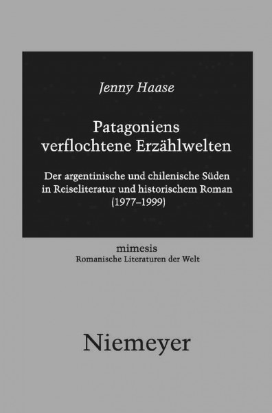 Patagoniens verflochtene Erzählwelten [electronic resource] : der argentinische und chilenische Süden in Reiseliteratur und historischem Roman (1977-1999) / Jenny Haase.