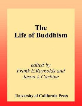 The life of Buddhism [electronic resource] / edited by Frank E. Reynolds and Jason A. Carbine.