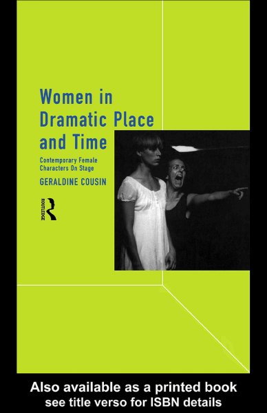 Women in dramatic place and time [electronic resource] : contemporary female characters on stage / Geraldine Cousin.