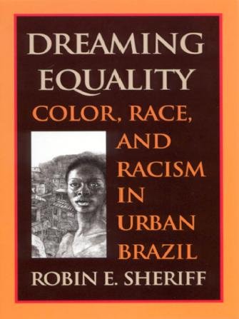 Dreaming equality [electronic resource] : color, race, and racism in urban Brazil / Robin E. Sheriff.
