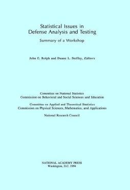 Statistical issues in defense analysis and testing [electronic resource] : summary of a workshop / John E. Rolph and Duane L. Steffey, editors ; Committee on National Statistics, Commission on Behavioral and Social Sciences and Education, Committee on Applied and Theoretical Statistics, Commission on Physical Sciences, Mathematics, and Applications, National Research Council.