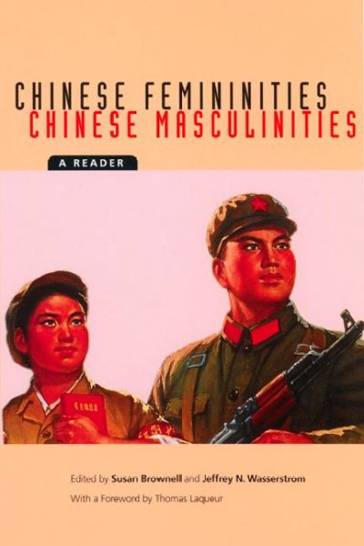 Chinese femininities, chinese masculinities [electronic resource] : a reader / edited by Susan Brownell and Jeffrey N. Wasserstrom ; foreword by Thomas Laqueur.