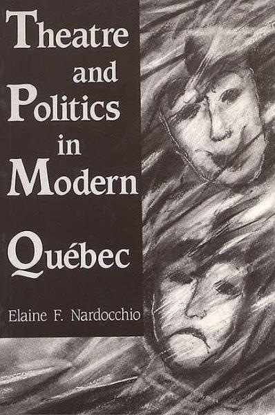 Theatre and politics in modern Québec [electronic resource] / Elaine F. Nardocchio.