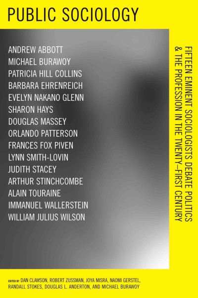Public sociology [electronic resource] : fifteen eminent sociologists debate politics and the profession in the twenty-first century / edited by Dan Clawson ... [et al.].