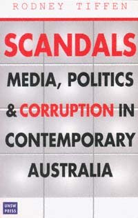 Scandals [electronic resource] : media, politics & corruption in contemporary Australia / Rodney Tiffen.