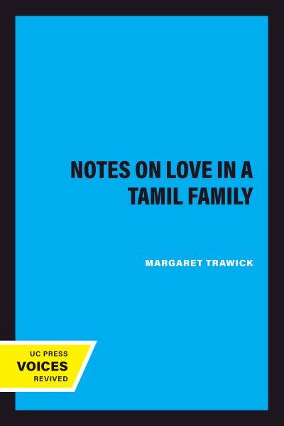 Notes on love in a Tamil family [electronic resource] / Margaret Trawick.