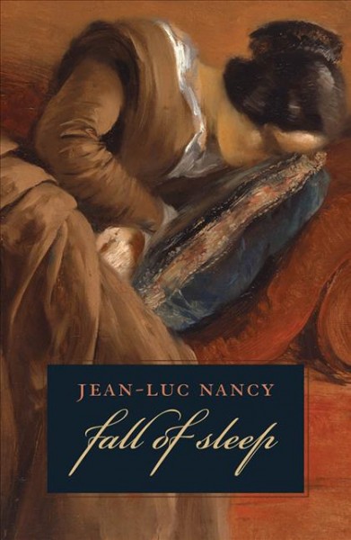 The fall of sleep [electronic resource] / Jean-Luc Nancy ; translated by Charlotte Mandell.