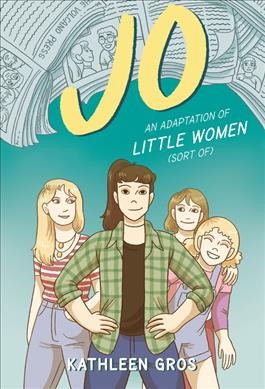 Jo : an adaptation of Little Women (sort of)  / Kathleen Gros.