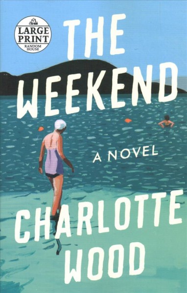 The weekend : a novel / Charlotte Wood.