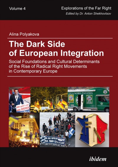 The dark side of European integration : social foundations and cultural determinants of the rise of radical right movements in contemporary Europe / Alina Polyakova.