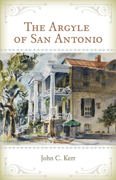 The Argyle of San Antonio / John C. Kerr.