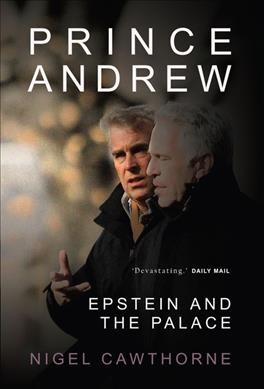 Prince Andrew :  Epstein and the palace / Nigel Cawthorne.