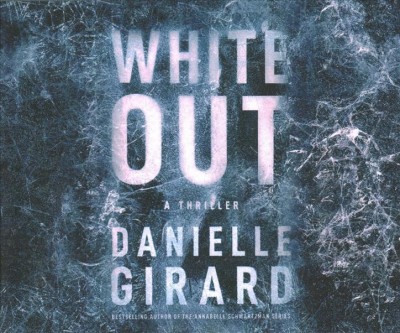 White out : a thriller / Danielle Girard.