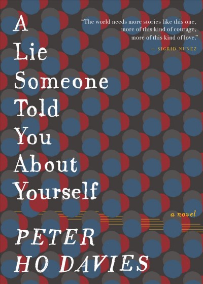 A lie someone told you about yourself : a novel / Peter Ho Davies.