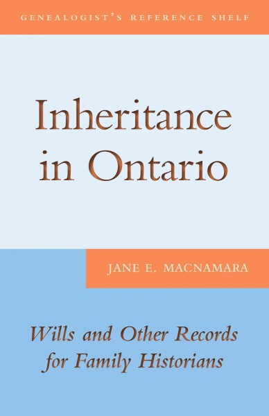 Inheritance in Ontario [electronic resource] : wills and other records for family historians / Jane E. MacNamara.