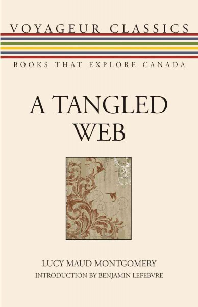 A tangled web [electronic resource] / by Lucy Maud Montgomery ; introduction by Benjamin Lefebvre.