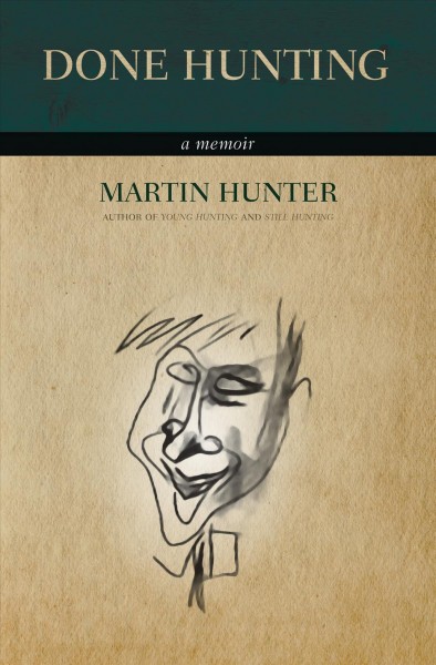 Done hunting : a memoir / Martin Hunter.