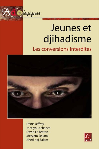Jeunes et djihadisme : les conversions interdites / Denis Jeffrey, Jocelyn Lachance, David Le Breton, Meryem Sellami, Jihed Haj Salem.