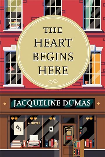 The heart begins here : a novel / Jacqueline Dumas.