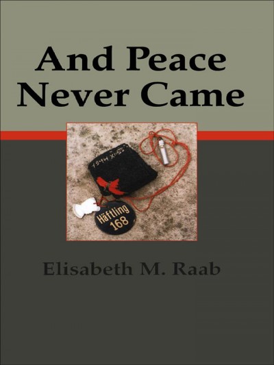 And peace never came [electronic resource] / Elisabeth M. Raab.