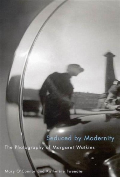 Seduced by modernity [electronic resource] : the photography of Margaret Watkins / Mary O'Connor and Katherine Tweedie.