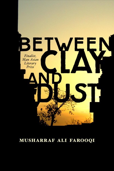 Between clay and dust / Musharraf Ali Farooqi.