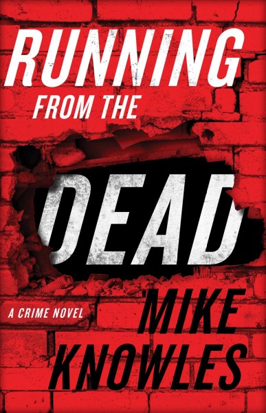 Running from the dead : a crime novel / Mike Knowles.