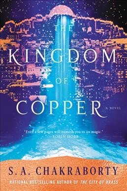 The kingdom of copper : a novel / S.A. Chakraborty.