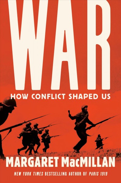 War:  how conflict shaped us / Margaret MacMillan.