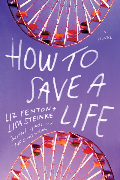 How to save a life : a novel / Liz Fenton & Lisa Steinke.