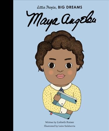 Maya Angelou / written by Lisbeth Kaiser ; illustrated by Leire Salaberria.