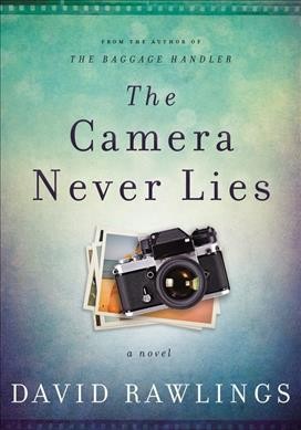 The camera never lies : a novel / David Rawlings.